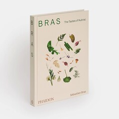 Bras, The Tastes of Aubrac : recipes and stories from the world-renowned French restaurant Sébastien Bras, with texts by Pierre Carrey