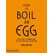How to Boil an Egg:  Poach one, Scramble one, Fry one, Bake one - Rose Bakery, Rose Carrarini