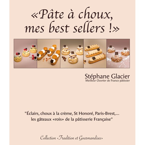 Pate a Choux, Mes Best Sellers! - Stéphane GLACIER