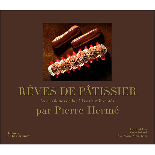 Rêves de Pâtissier: 50 classiques de la pâtisserie réinventés - Pierre Hermé, Eve-Marie Zizza-Lalu